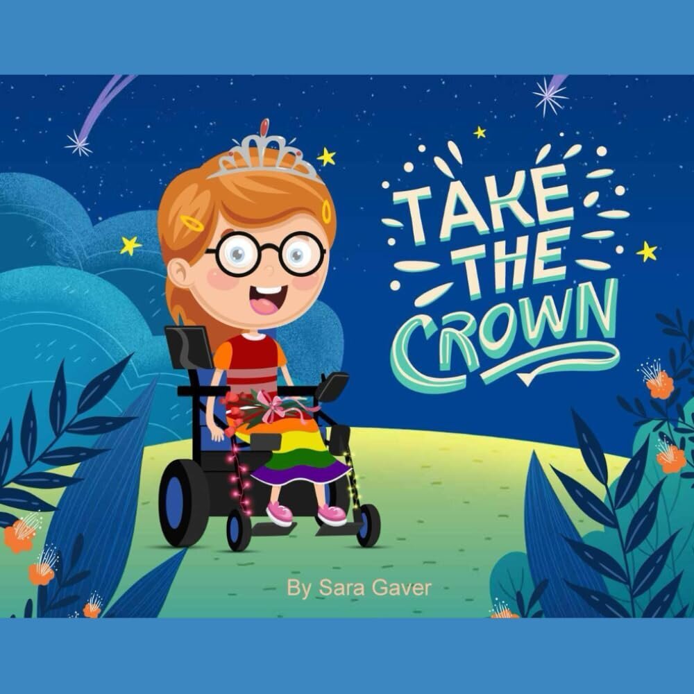 The cover of Take the Crown by Sara Gaver, an illustration of a smiling child with glasses and a crown in a power wheelchair.